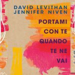 Portami con te quando te ne vai, il nuovo romanzo di Jennifer Niven e David Levithan