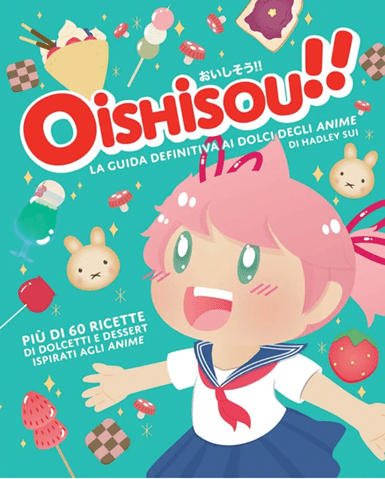 Oishisou!! La guida definitiva ai dolci degli anime, dolci ricette dagli anime in libreria da Panini Comics