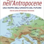 Il giro del mondo nell’Antropocene, Telmo Pievani e Mauro Varotto raccontano come cambia il mondo