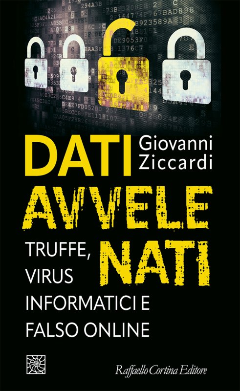 “Dati avvelenati”, Giovanni Ziccardi in un viaggio nelle fake news, virus e truffe informatiche