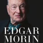 “Ancora un momento”, le riflessioni e i pensieri di Edgar Morin sull’esistenza